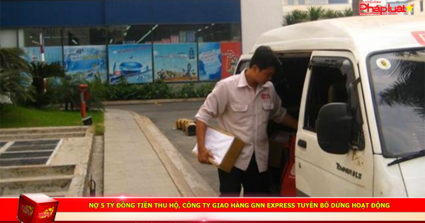 Nợ 5 tỷ đồng tiền thu hộ, công ty giao hàng GNN Express tuyên bố dừng hoạt động