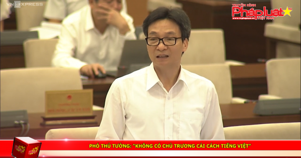 Phó thủ tướng: “Không có chủ trương cải cách tiếng Việt”