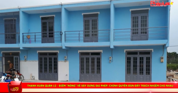 Phường Thạnh Xuân (quận 12) - Điểm “nóng” về xây dựng sai phép: Ai chịu trách nhiệm?