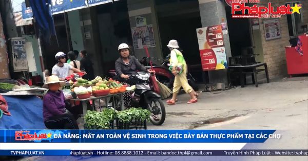 Đà Nẵng: Mất an toàn vệ sinh trong việc bày bán thực phẩm ở các chợ.