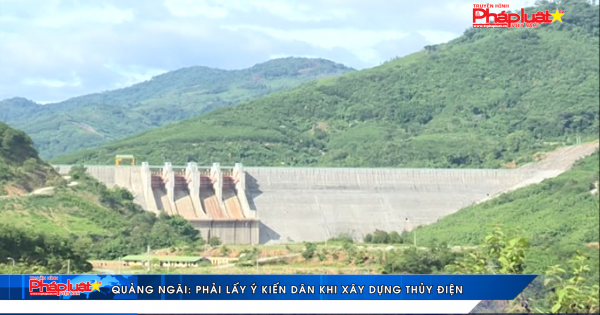 Quảng Ngãi: Phải lấy ý kiến dân khi xây dựng thủy điện
