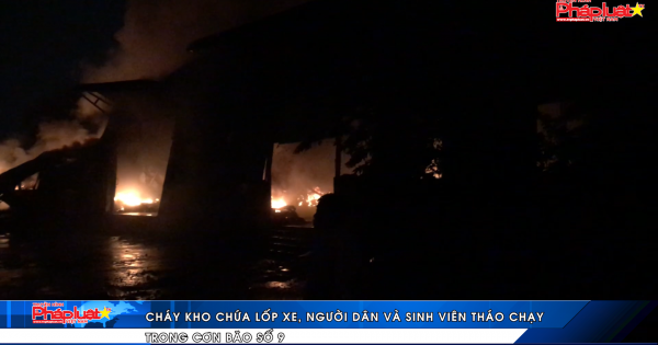Cháy kho chứa lốp xe, người dân và sinh viên tháo chạy trong cơn bão số 9
