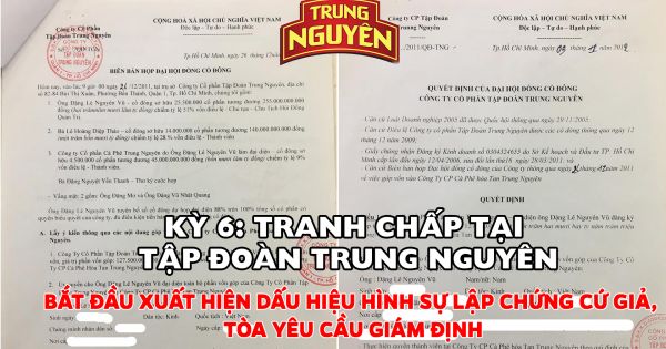 Kỳ 6: Tranh chấp tại tập đòan Trung Nguyên: Bắt đầu xuất hiện dấu hiệu hình sự lập chứng cứ giả, tòa yêu cầu giám định