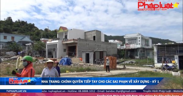 Nha Trang: Chính quyền tiếp tay cho các sai phạm về trật tự xây dựng? - Kỳ I