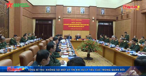 Tổng bí thư: Không sợ mất uy tín khi xử lý tiêu cực trong quân đội