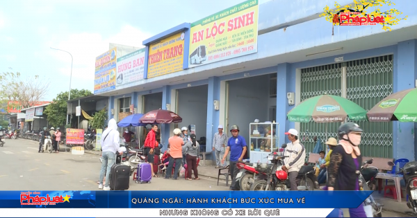 Quảng Ngãi: Hành khách bức xúc mua vé nhưng không có xe rời quê