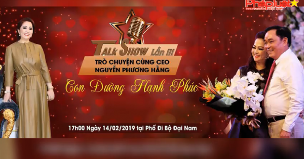 CHƯƠNG TRÌNH TALKSHOW LẦN III - TRÒ CHUYỆN CÙNG CEO NGUYỄN PHƯƠNG HẰNG