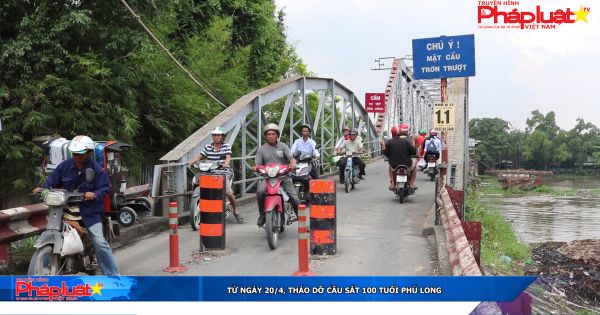 Từ ngày 20/4, tháo dỡ cầu sắt 100 tuổi Phú Long