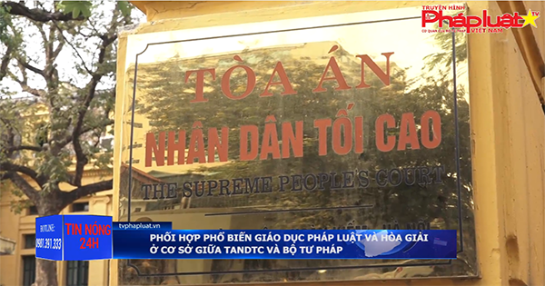 Phối hợp phổ biến, giáo dục pháp luật và hòa giải ở cơ sở giữa TANDTC và Bộ Tư pháp