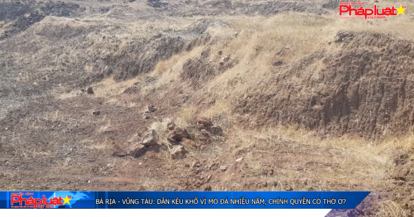 Bà Rịa - Vũng Tàu: Dân kêu khổ vì mỏ đá nhiều năm, chính quyền có thờ ơ?