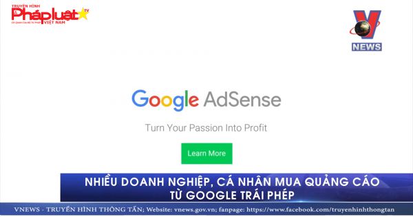 Nhiều doanh nghiệp, cá nhân có hành vi trái phép khi mua quảng cáo từ Google