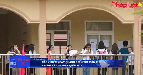 Các ý kiến xoay quanh điểm thi môn Lịch sử trong kỳ thi THPT quốc gia