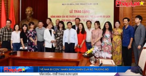 “Về nhà đi con” nhận bằng khen của Bộ trưởng Bộ Văn hóa –Thể thao & Du lịch