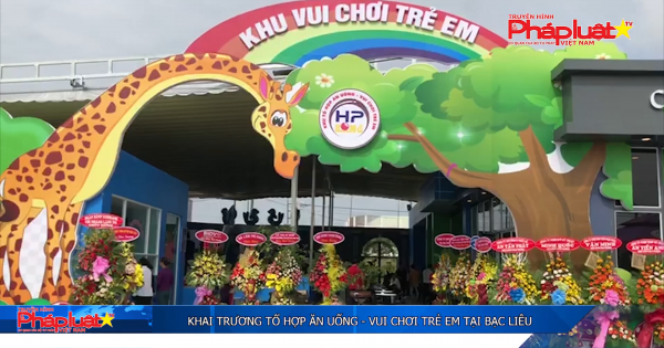 Khai trương tổ hợp ăn uống - Vui chơi trẻ em tại Bạc Liêu