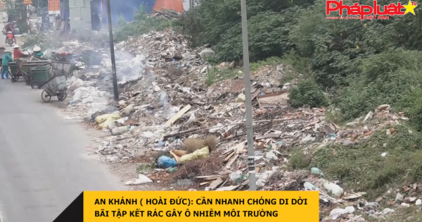 An Khánh ( Hoài Đức): Cần nhanh chóng di dời bãi tập kết rác gây ô nhiễm môi trường