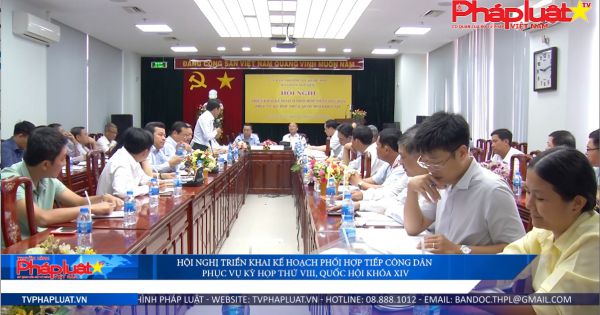 Hội nghị triển khai kế hoạch phối hợp tiếp công dân phục vụ kỳ họp thứ VIII, Quốc hội khóa XIV