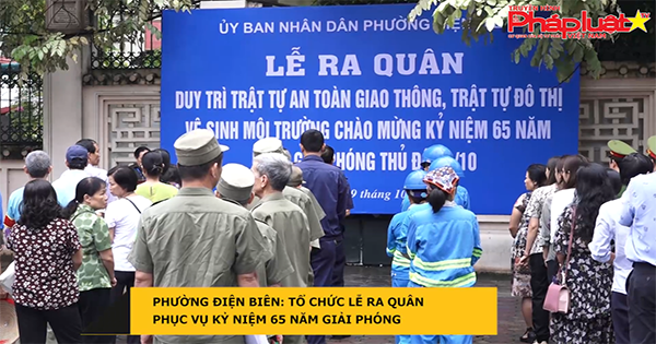 Phường Điện Biên (Ba Đình – Hà Nội): Tổ chức lễ ra quân phục vụ kỷ niệm 65 năm Giải phóng Thủ đô