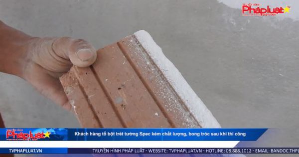 Khách hàng tố bột trét tường Spec kém chất lượng, bong tróc sau khi thi công