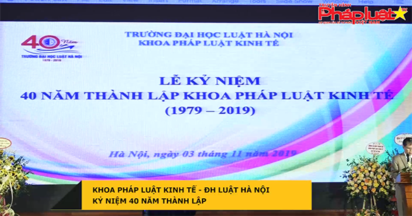 Khoa Pháp luật kinh tế - Đại học luật Hà Nội kỷ niệm 40 năm thành lập