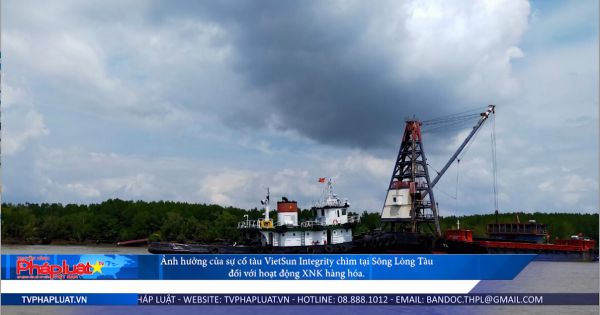 Ảnh hưởng của sự cố tàu VietSun Integrity chìm tại Sông Lòng Tàu đối với hoạt động XNK hàng hóa