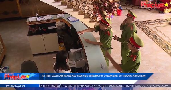 Hà Tĩnh: Cách làm hay để kéo giảm việc dùng ma túy ở quán bar, vũ trường, khách sạn