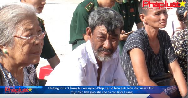 Chương trình “Chung tay xóa nghèo Pháp luật về biên giới, biển, đảo năm 2019” tiến hành bàn giao nhà cho bà con Kiên Giang
