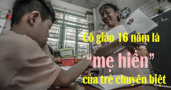 Cô giáo 16 năm là mẹ hiền của trẻ chuyên biệt