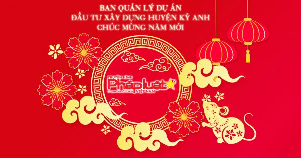 BAN QUẢN LÝ DỰ ÁN ĐẦU TƯ XÂY DỰNG HUYỆN KỲ ANH CHÚC MỪNG NĂM MỚI