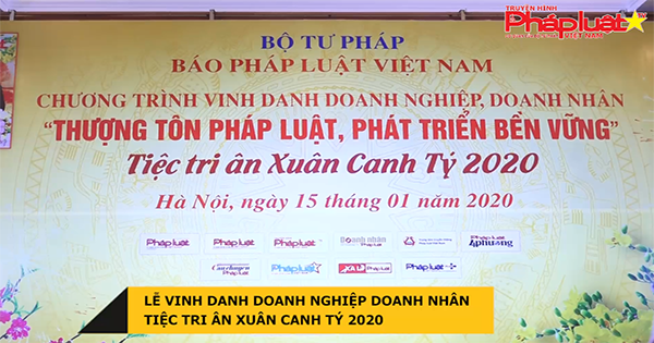 Lễ vinh doanh doanh nghiệp, doanh nhân “thượng tôn pháp luật, phát triển bền vững” và tri ân đối tác, cộng tác viên Xuân Canh Tý 2020
