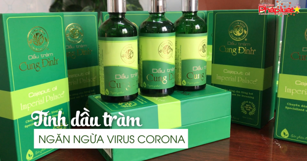Tặng miễn phí 1.000 chai Dầu tràm Cung Đình góp phần ngăn chặn dịch virus Corona