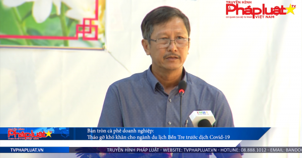Bàn tròn cà phê doanh nghiệp: Tháo gỡ khó khăn cho ngành du lịch Bến Tre trước dịch Covid-19