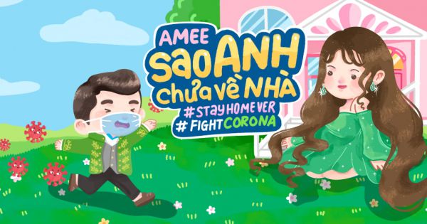 “Sao anh chưa về nhà” phiên bản phòng chống dịch Covid-19