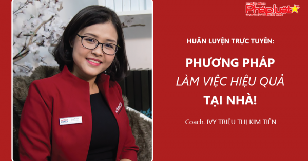 HUẤN LUYỆN TRỰC TUYẾN: Phương pháp làm việc hiệu quả tại nhà!