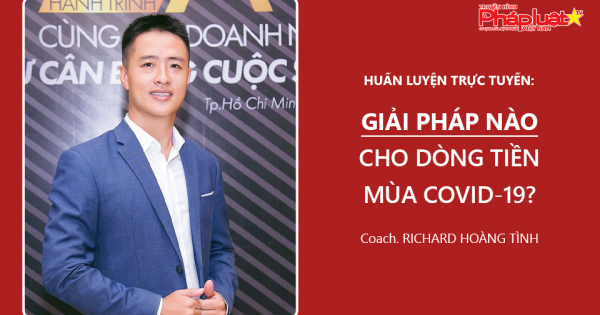 HUẤN LUYỆN TRỰC TUYẾN: Giải pháp nào cho dòng tiền mùa Covid-19?