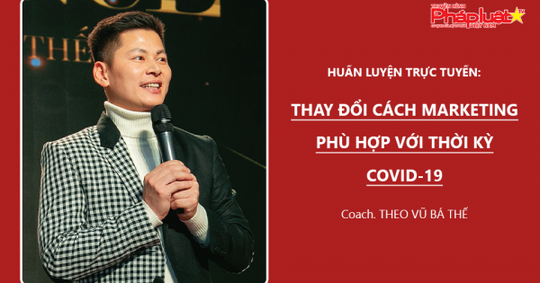 HUẤN LUYỆN TRỰC TUYẾN: Thay đổi cách Marketing phù hợp với thời kỳ Covid-19