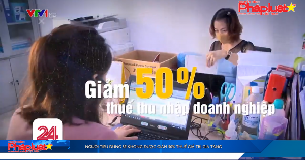 Người tiêu dùng sẽ không được giảm 50% thuế giá trị gia tăng