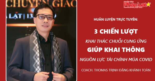 HUẤN LUYỆN TRỰC TUYẾN: 3 chiến lược khai thác chuỗi cung ứng giúp khai thông nguồn lực tài chính mùa Covid-19