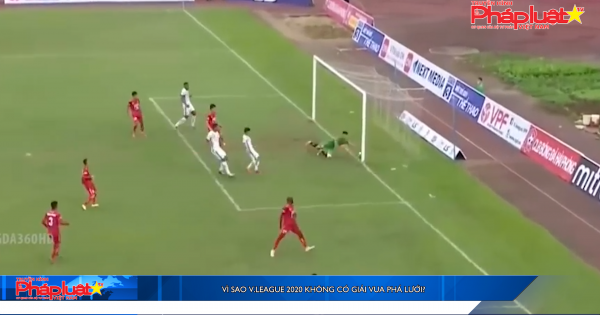 Vì sao V.League 2020 không có giải Vua phá lưới?
