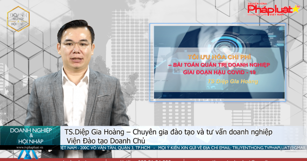 HUẤN LUYỆN TRỰC TUYẾN: Tối ưu hóa chi phí - Bài toán quản trị doanh nghiệp giai đoạn hậu Covid-19