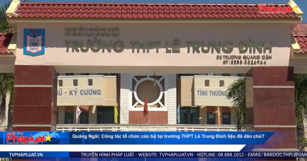 Quảng Ngãi: Công tác tổ chức cán bộ tại trường THPT Lê Trung Đình liệu đã dân chủ?