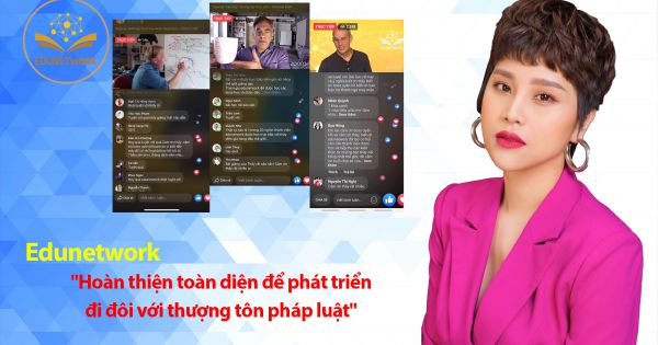 Edunetwork: ''Hoàn thiện toàn diện để phát triển đi đôi với thượng tôn pháp luật''