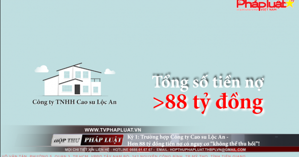 Công ty Cao su Lộc An phá sản - hơn 88 tỷ tiền nợ có nguy cơ “không thể thu hồi”!