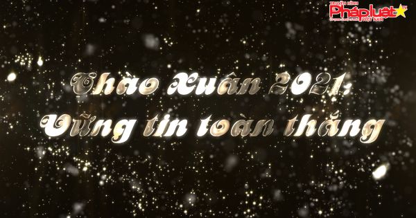 Chương trình Chào Xuân 2021: Vững tin toàn thắng
