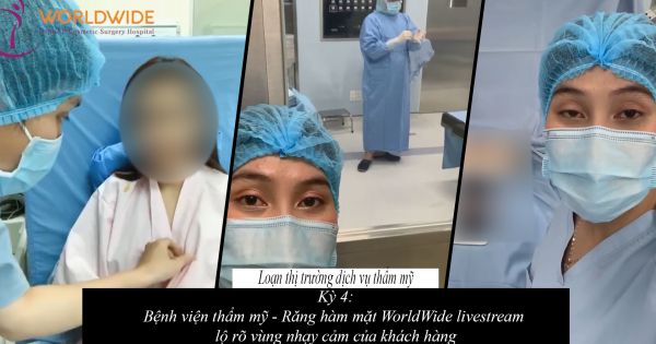 Loạn thị trường dịch vụ thẩm mỹ- kỳ 4: Bệnh viện thẩm mỹ - Răng hàm mặt WorldWide livestream lộ rõ vùng nhạy cảm của khách hàng