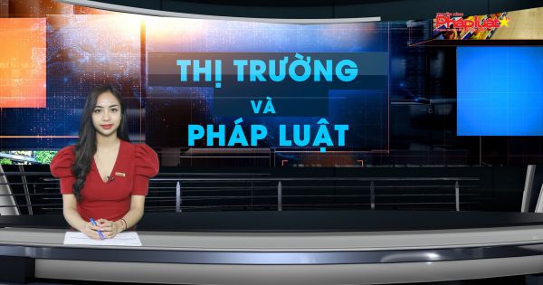 Bản tin Thị trường và Pháp luật ngày 10 -1-2021
