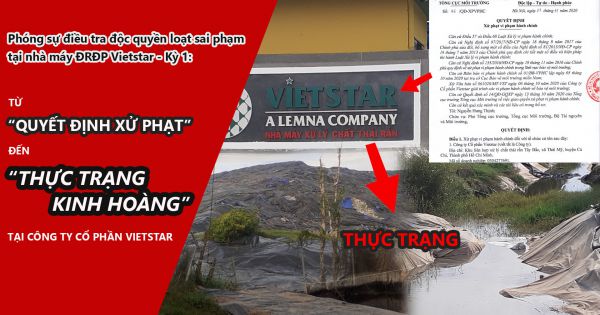 Phóng sự điều tra độc quyền loạt sai phạm tại nhà máy ĐRĐP Vietstar- kỳ 1: Từ quyết định xử phạt đến thực trạng kinh hoàng