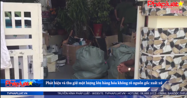 An Giang: Phát hiện và thu giữ một lượng lớn hàng hóa không rõ nguồn gốc xuất xứ