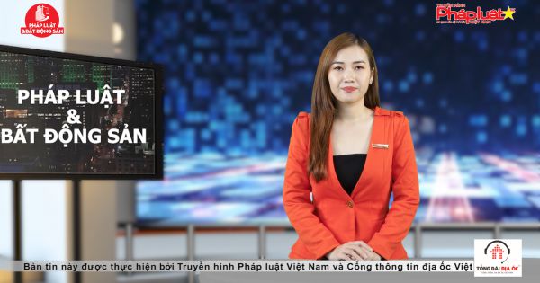 Bản tin Pháp luật và bất động sản- Kỳ 4