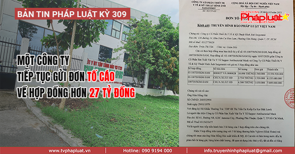 BẢN TIN PHÁP LUẬT KỲ 311: Liên quan 1 doanh nghiệp găng tay y tế bị đối tác Mỹ tố cáo chiếm dụng vốn lên đến hàng triệu đô- Kỳ 7: Một công ty tiếp tục gửi đơn tố cáo về hợp đồng hơn 27 tỷ đồng