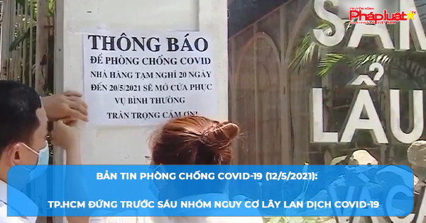 BẢN TIN PHÒNG CHỐNG COVID-19 (12/5/2021): TP.HCM đứng trước sáu nhóm nguy cơ lây lan dịch Covid-19